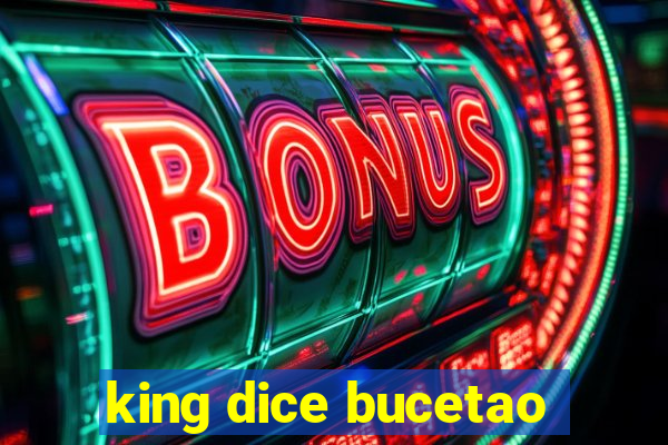 king dice bucetao